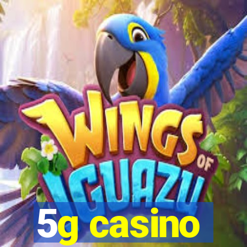 5g casino